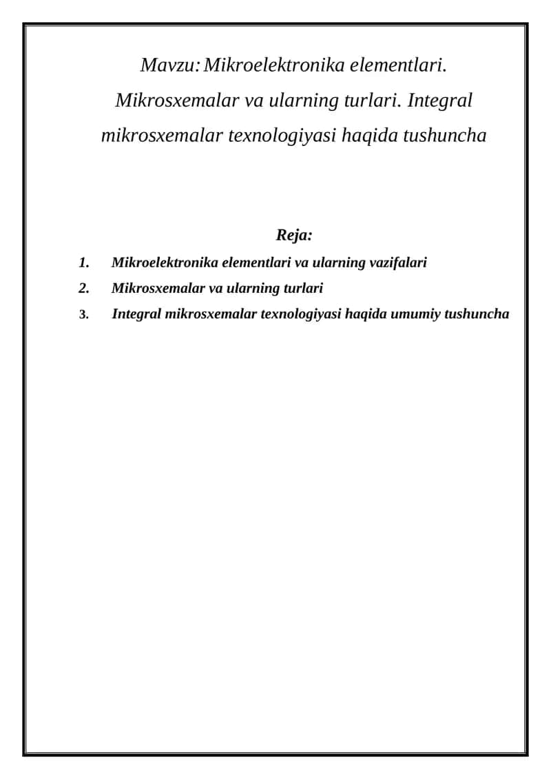 Mikroelektronika elementlari. Mikrosxemalar va ularning turlari. Integral mikrosxemalar texnologiyasi haqida tushuncha