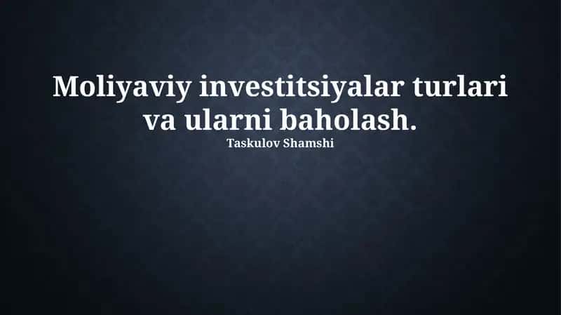 Moliyaviy investitsiyalar turlari va ularni baholash