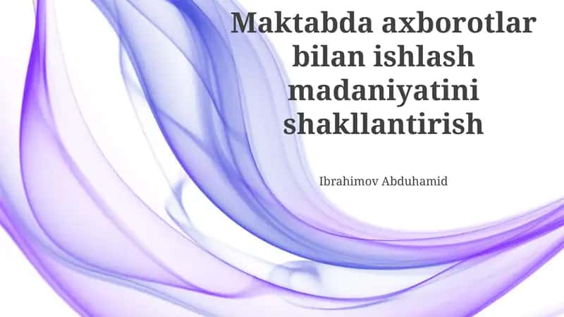 Maktabda Axborot bilan Ishlash Madaniyatini Shakillantirish