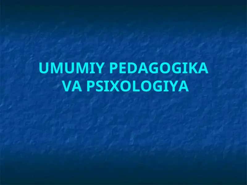 UMUMIY PEDAGOGIKA VA PSIXOLOGIYA