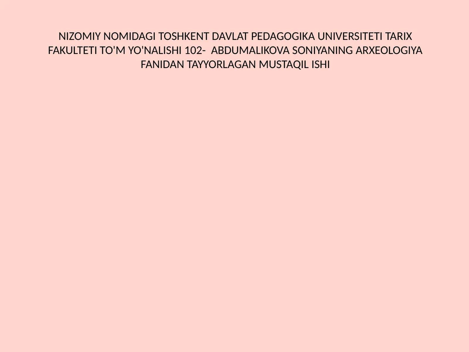 Abdumalikova Soniyaning arxeologiya fanidan tayyorlagan mustaqil ishi