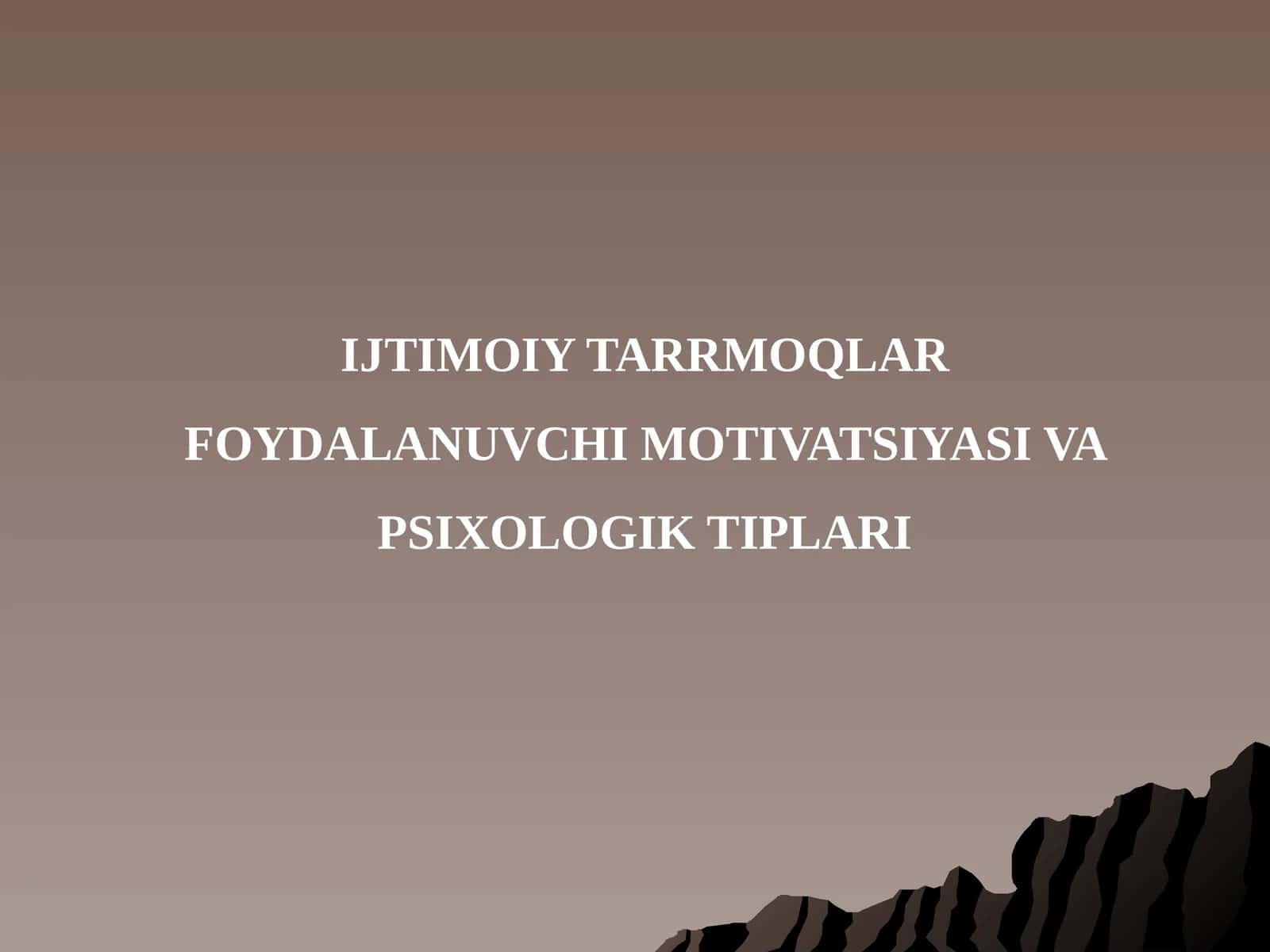IJTIMOIY TARRMOQLAR FOYDALANUVCHI MOTIVATSIYASI VA PSIXOLOGIK TIPLARI