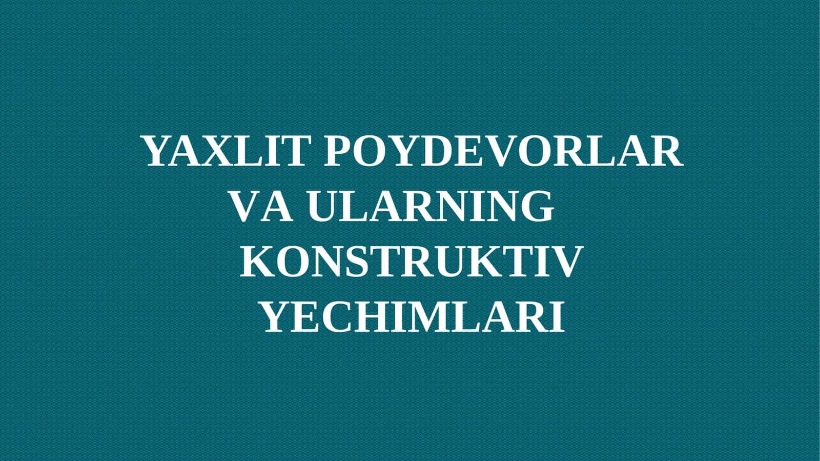 YAXLIT POYDEVORLAR VA ULARNING KONSTRUKTIV YECHIMLARI
