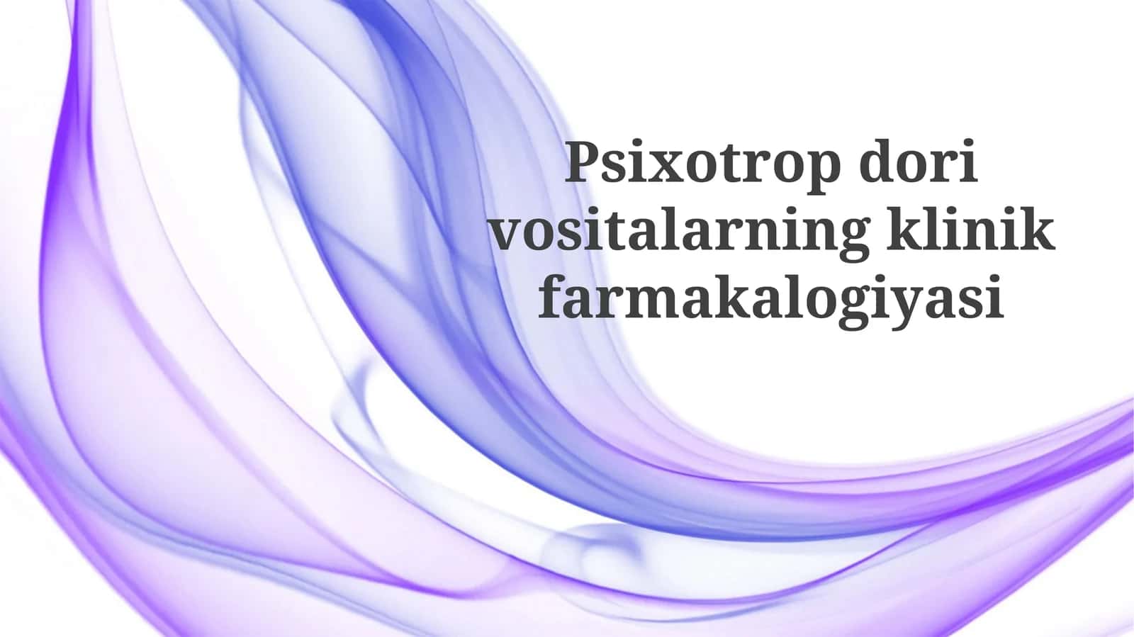 Psixotropdorivositalarningklinikfarmakalogiyasi