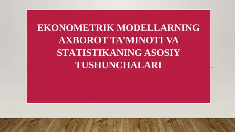 EKONOMETRIK MODELLARNING AXBOROT TA’MINOTI VA STАTISTIKANING ASOSIY TUSHUNCHALARI