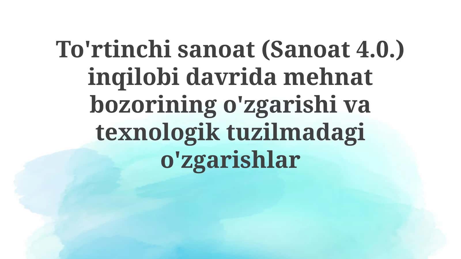 To'rtinchi sanoat (Sanoat 4.0.) inqilobi davrida mehnat bozorining o'zgarishi va texnologik tuzilmadagi o'zgarishlar