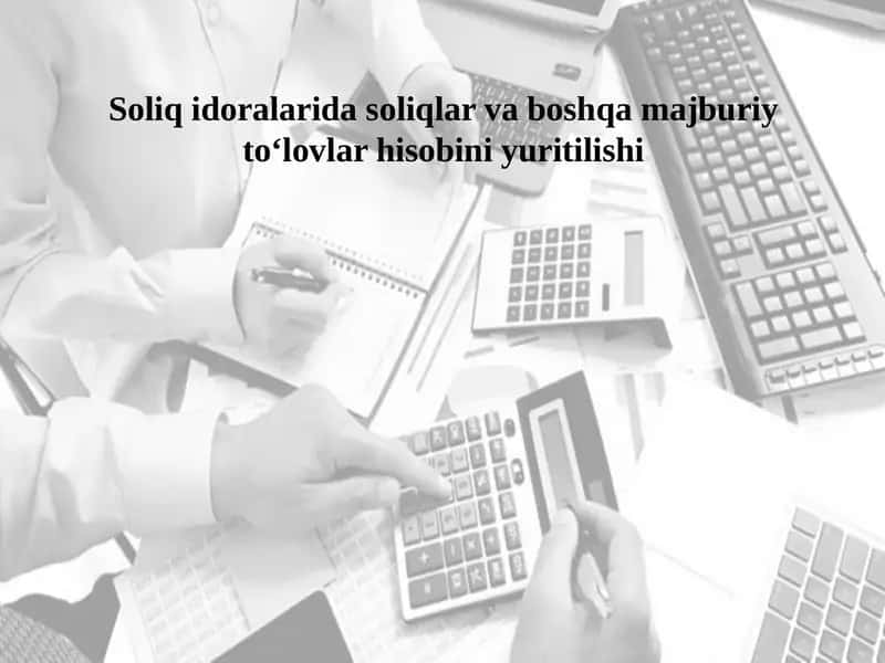 Soliqidoralaridasoliqlar va boshqa majburiy to‘lovlar hisobiniyuritilishi