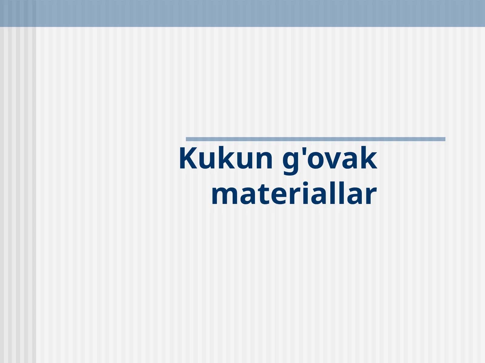 Kukun g'ovak materiallar