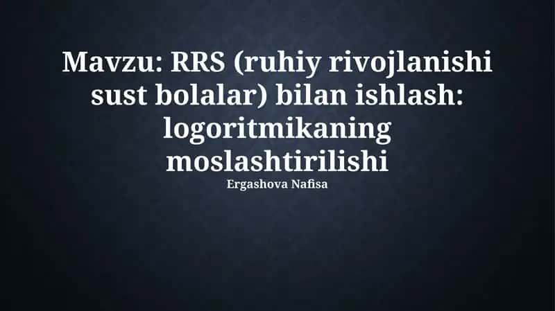 RRS (ruhiy rivojlanishi sust bolalar) bilan ishlash: logoritmikaning moslashtirilishi