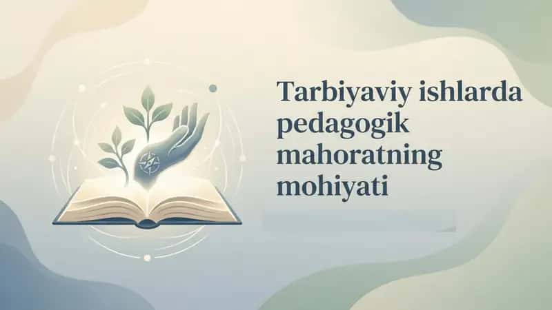 Tarbiyaviy ishlarda pedagogik mahoratning mohiyati