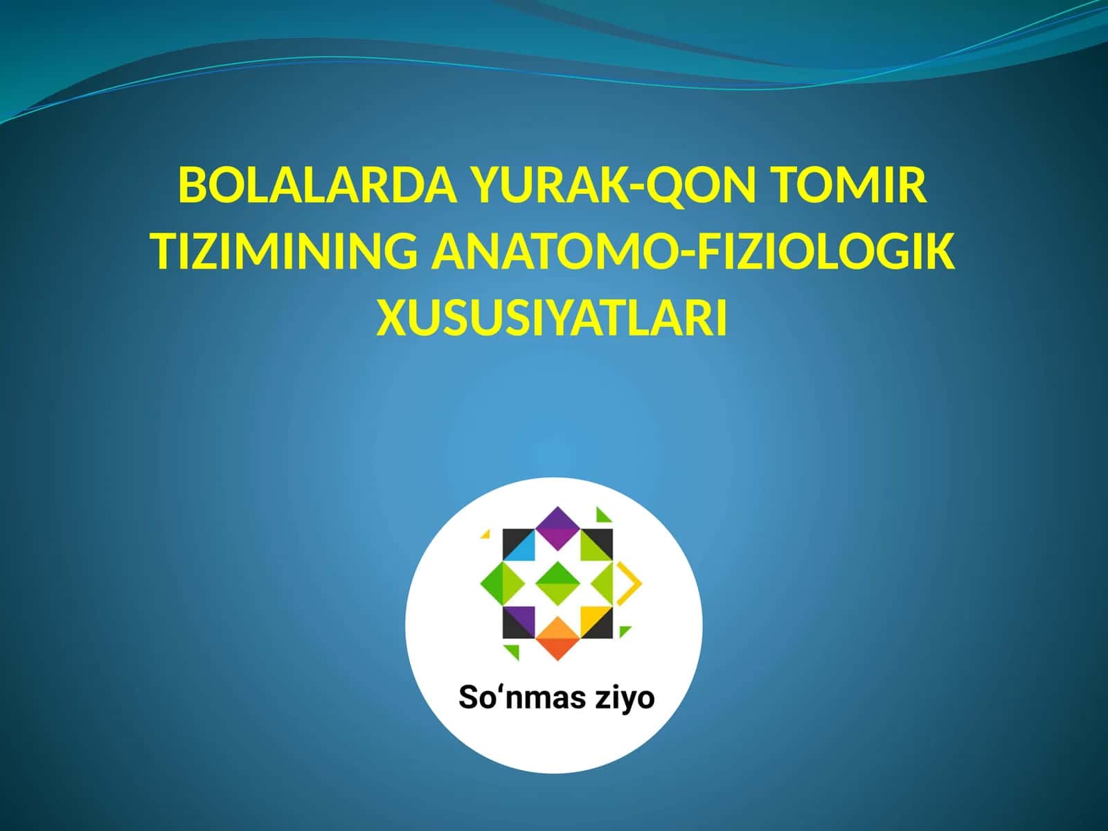 BOLALARDA YURAK-QON TOMIR TIZIMINING ANATOMO-FIZIOLOGIK XUSUSIYATLARI