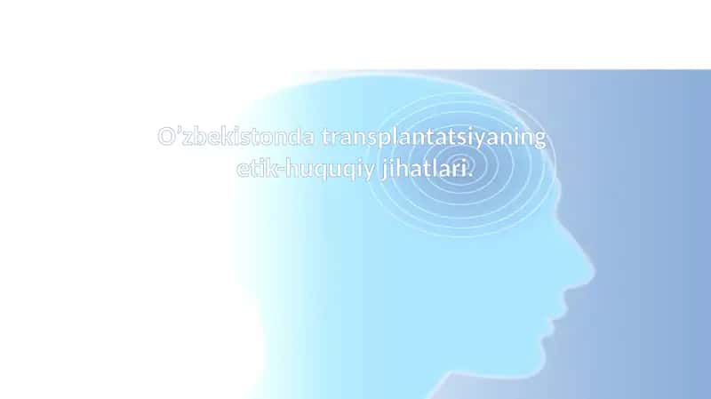 O’zbekistonda transplantatsiyaning etik-huquqiy jihatlari.