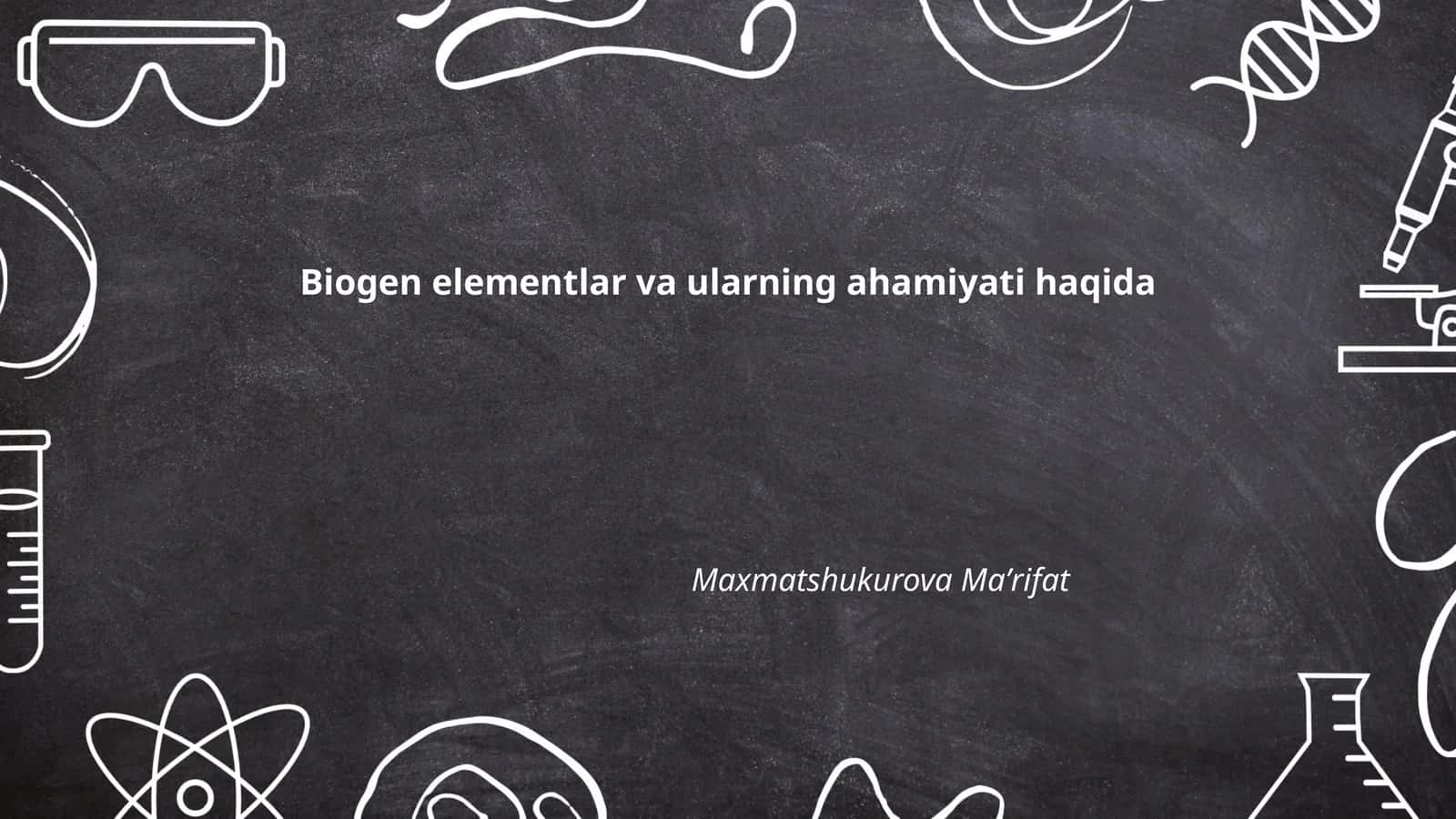 Biogen elementlar va ularning ahamiyati haqida