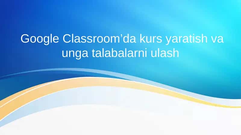 Google Classroom’da kurs yaratish va unga talabalarni ulash