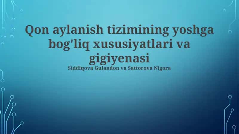 Qon aylanish tizimining yoshga bog'liq xususiyatlari va gigiyenasi