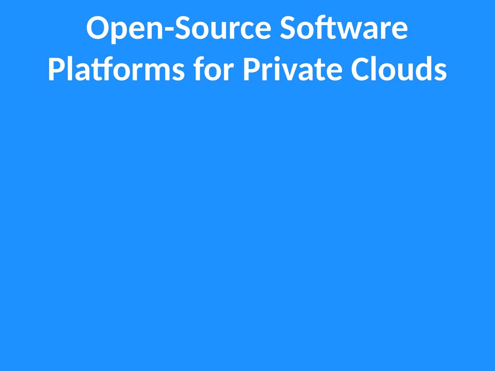 Open-Source Software Platforms for Private Clouds