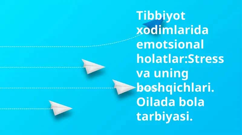 Tibbiyot xodimlarida emotsional holatlar:Stress va uning boshqichlari. Oilada bola tarbiyasi.