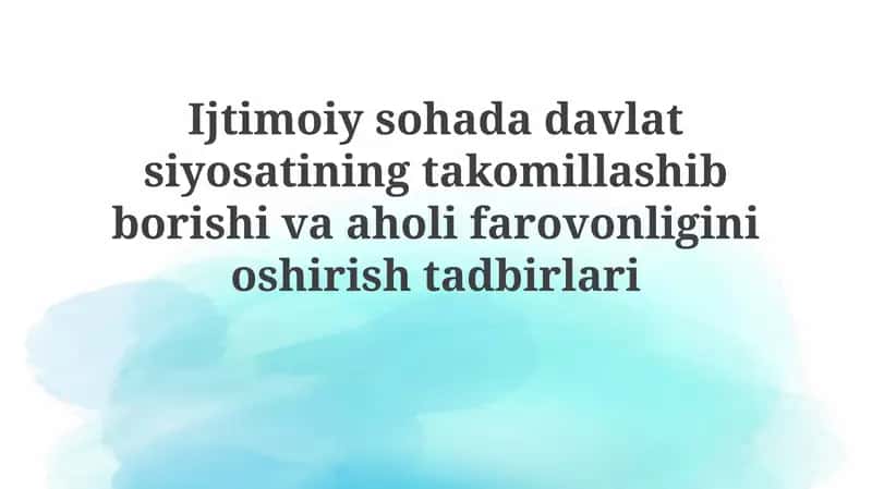 Ijtimoiy Sohada Davlat Siyosatining Takomillashib Borishi va Aholifarovonligini Oshirishtadbirlari