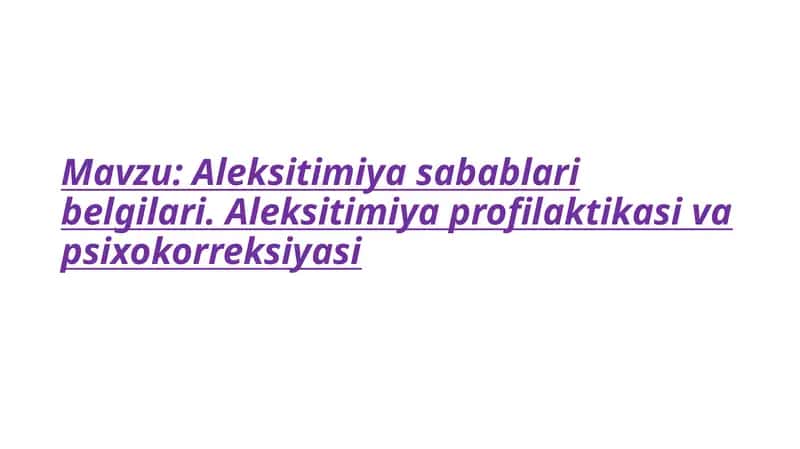 Aleksitimiyasabablaribelgilari.Aleksitimiya profilaktikasi va psixokorreksiyasi