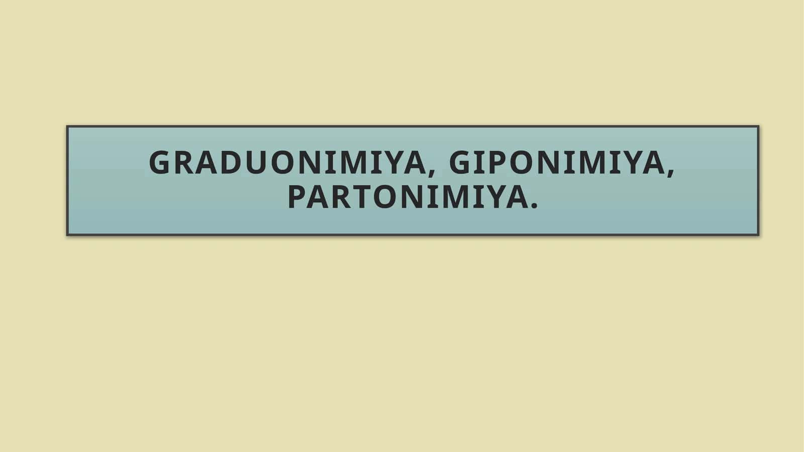Graduonimiya,giponimiya,partonimiya
