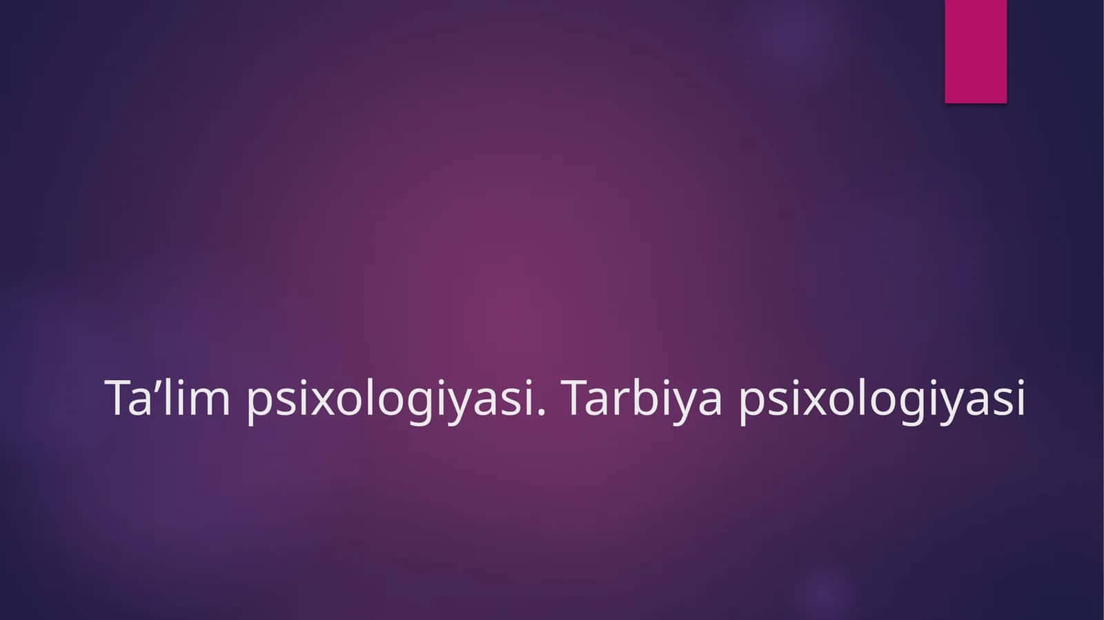 Ta’lim psixologiyasi.Tarbiya psixologiyasi