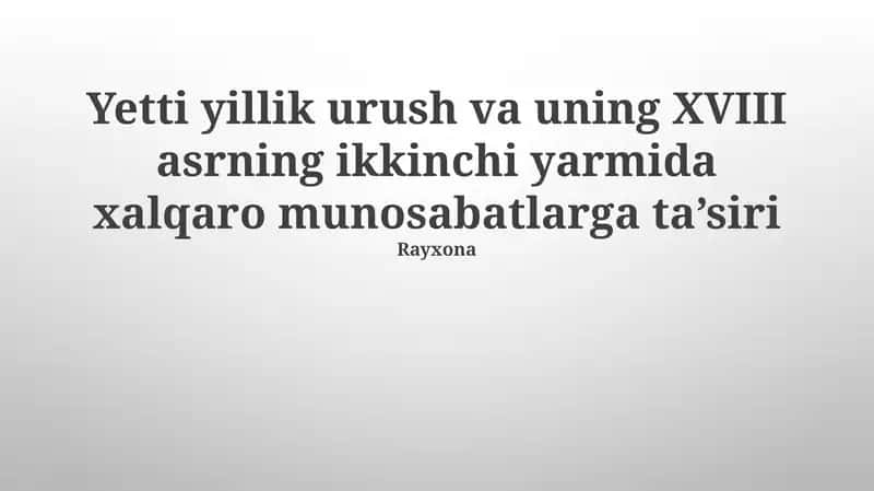 Yetti yillik urush va uning XVIII asrning ikkinchi yarmida xalqaro munosabatlarga ta’siri
