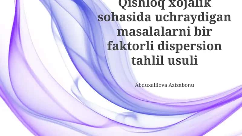 Qishloq xôjalik sohasida uchraydigan masalalarni bir faktorli dispersion tahlil usuli