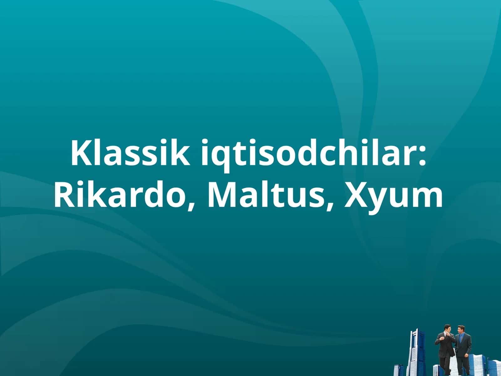 Klassik iqtisodchilar: Rikardo, Maltus, Xyum