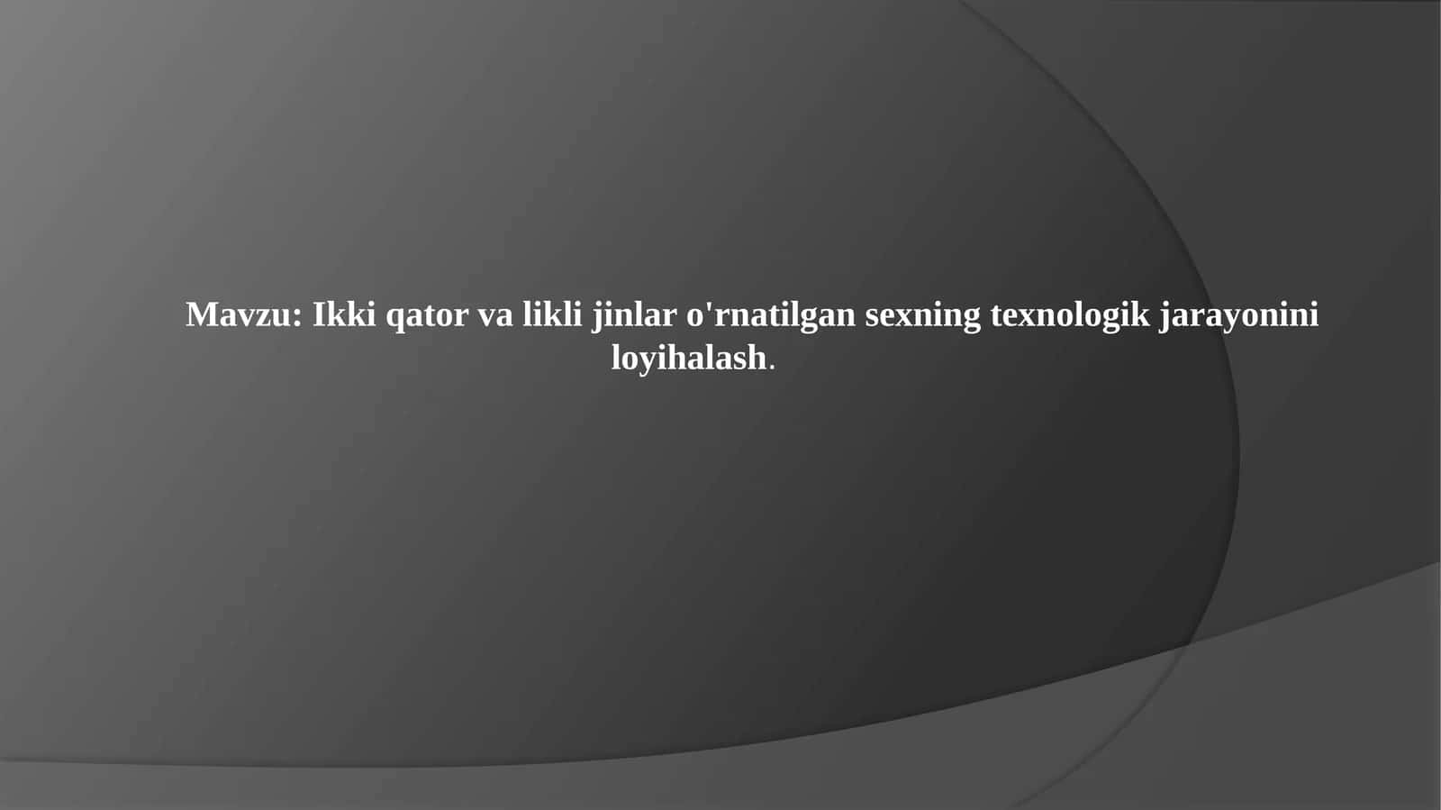 Ikki qator valikli jinlar o'rnatilgan sexning texnologik jarayonini loyihalash