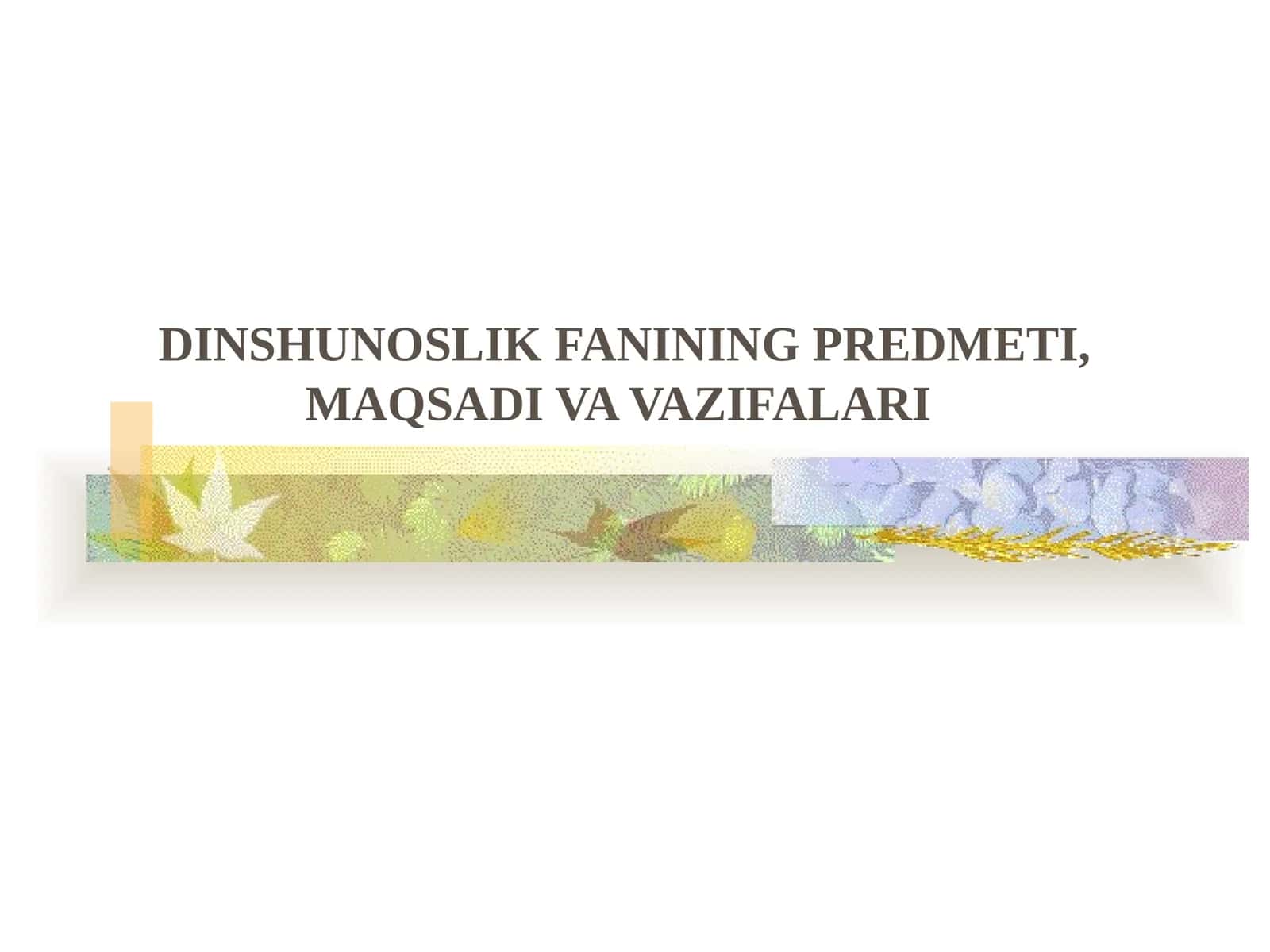 Dinshunoslik fani predmeti, uning maqsad va vazifalari