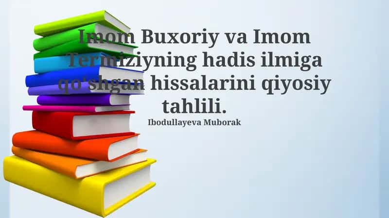 Imom Buxoriy va Imom Termiziyning Hadis Ilmiga qoʻshgan hissalarini qiyosiy tahlili