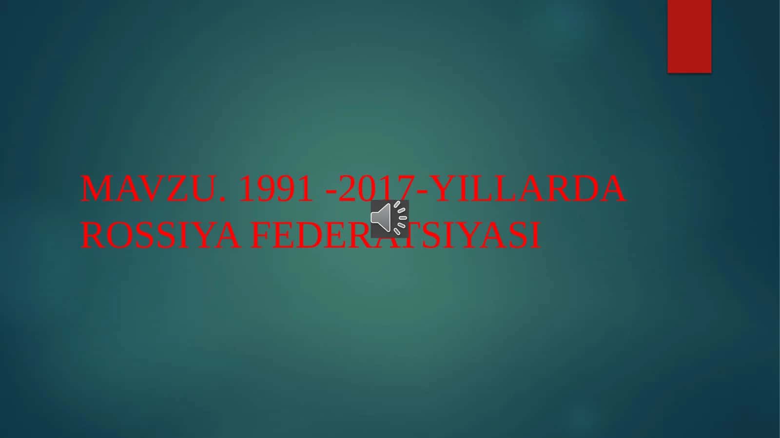 MAVZU. 1991 -2017-YILLARDA ROSSIYA FEDERATSIYASI