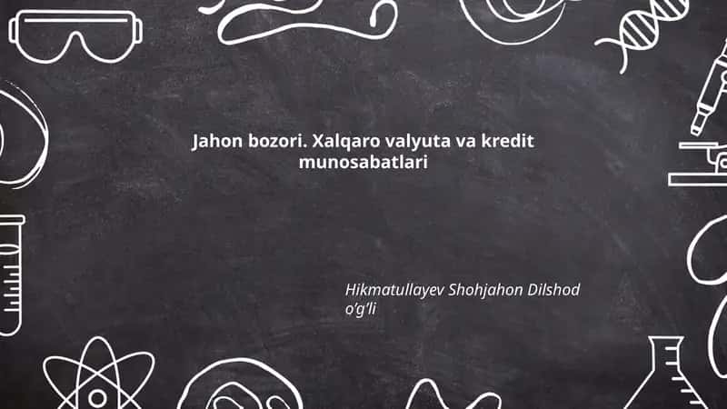 Jahon bozori. Xalqaro valyuta va kredit munosabatlari