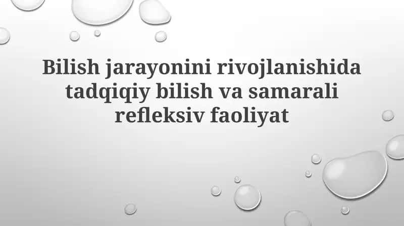Bilish jarayonini rivojlantirishda tadqiqiy bilish va samarali refleksiv faoliyat