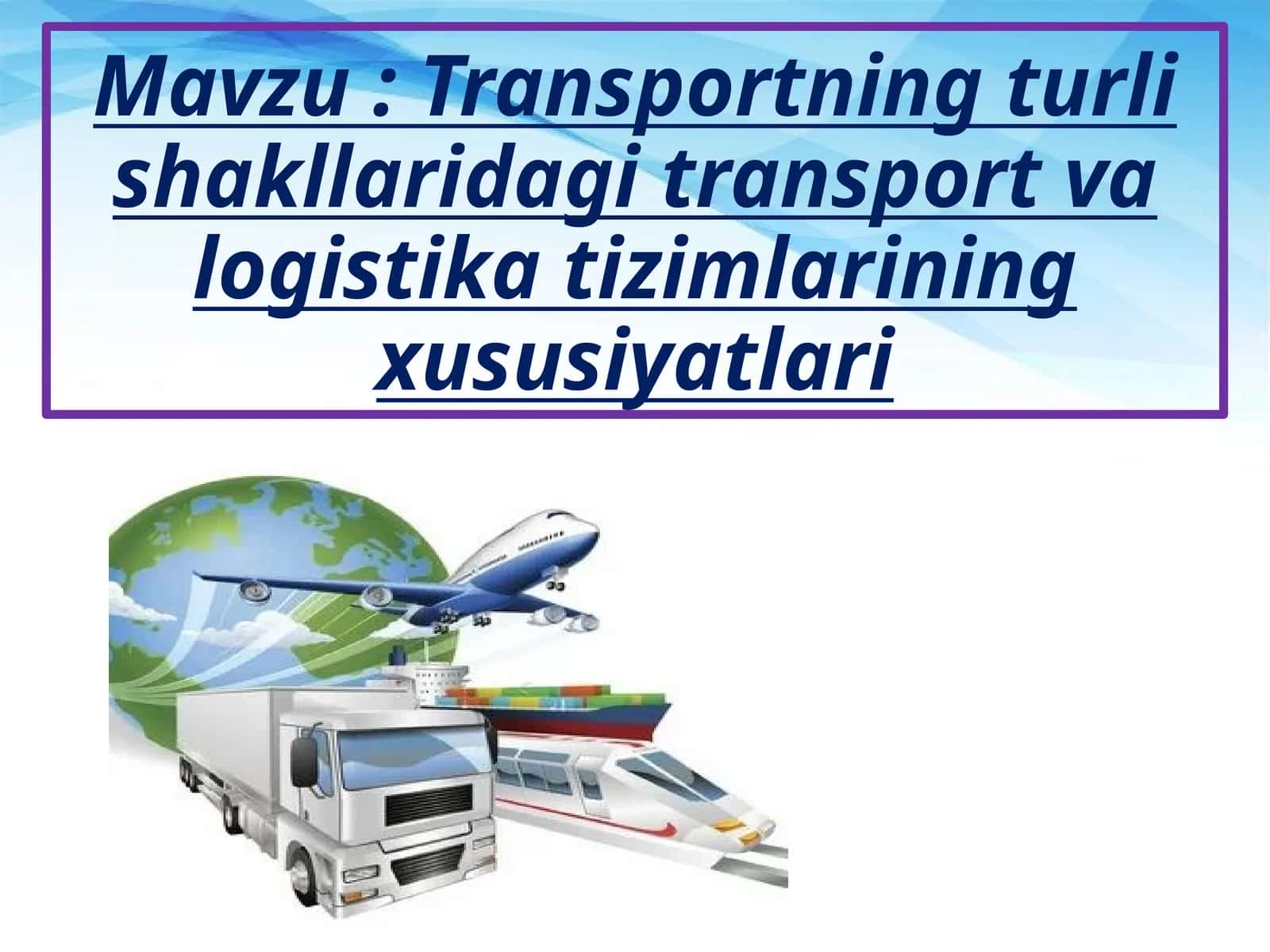 Transportning turli shakllaridagi transport va logistika tizimlarining xususiyatlari