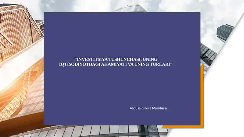Investitsiya tushunchasi,uning iqtisodiyotdagi ahamiyati va uning turlari