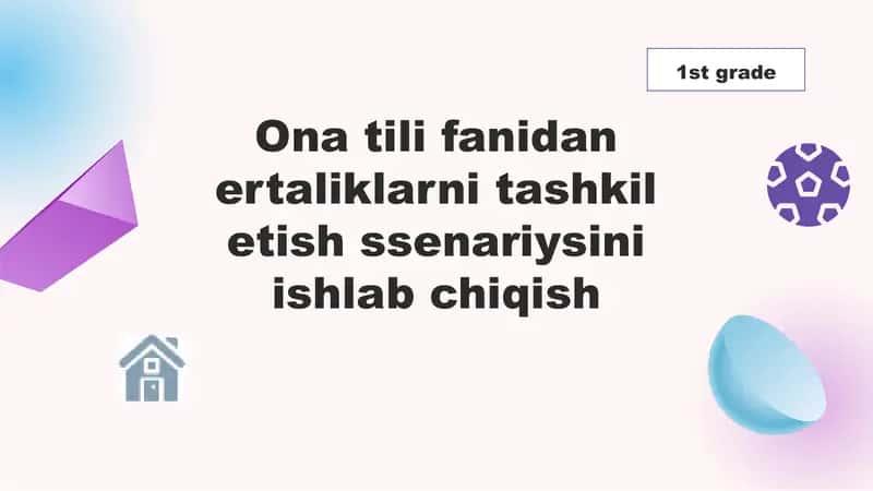 Ona tili fanidan ertaliklarni tashkil etish ssenariysini ishlab chiqish