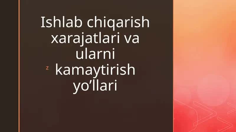 Ishlab chiqarish xarajatlari va ularni kamaytirish yo’llari