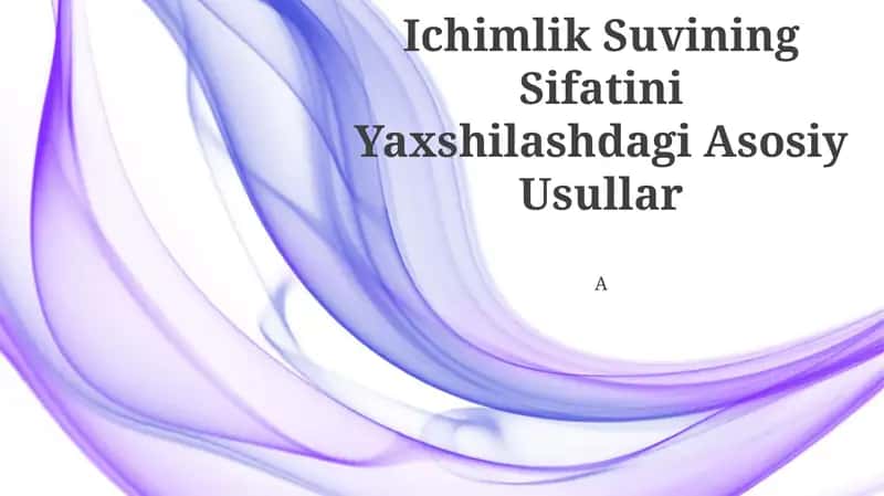 Ichimlik Suvining Sifatini Yaxshilashdagi Asosiy Usullar