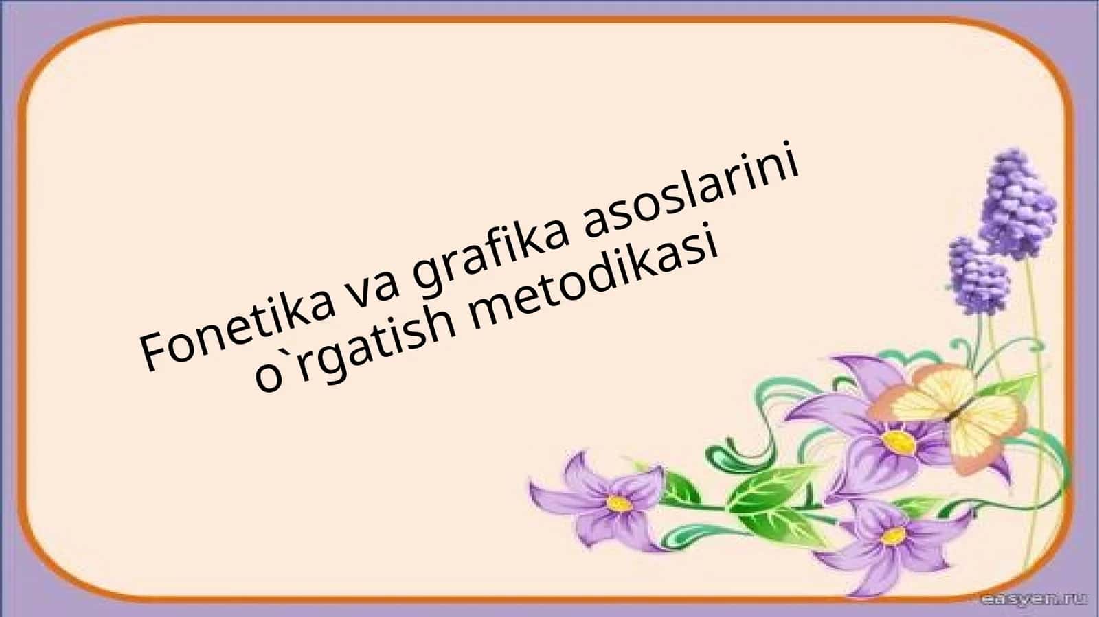 Fonetika va grafika asoslarini o`rgatish metodikasi