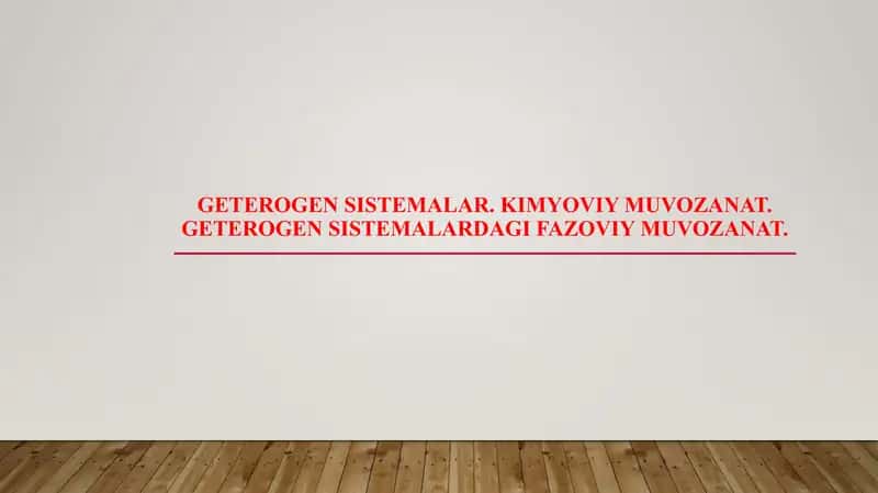 Geterogen sistemalar. Kimyoviy muvozanat. Geterogen sistemalardagi fazoviy muvozanat.