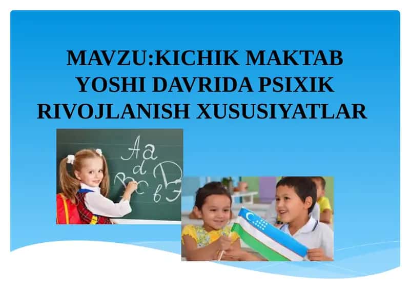 Kichik maktab yoshi davrida psixik rivojlanish xususiyatlari