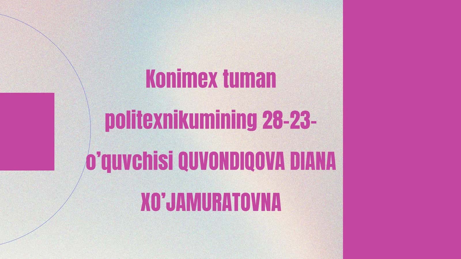 Konimextumanpolitexnikumining28-23-o’quvchisi QUVONDIQOVA DIANA XO’JAMURATOVNA
