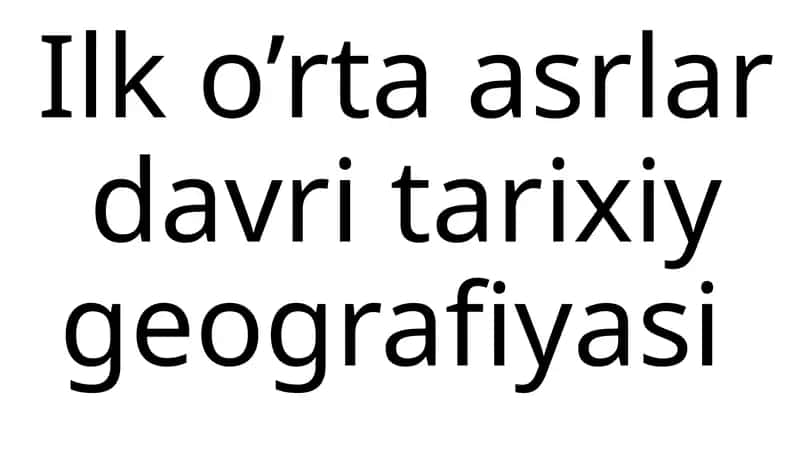 Ilk o’rta asrlar davri tarixiy geografiyasi
