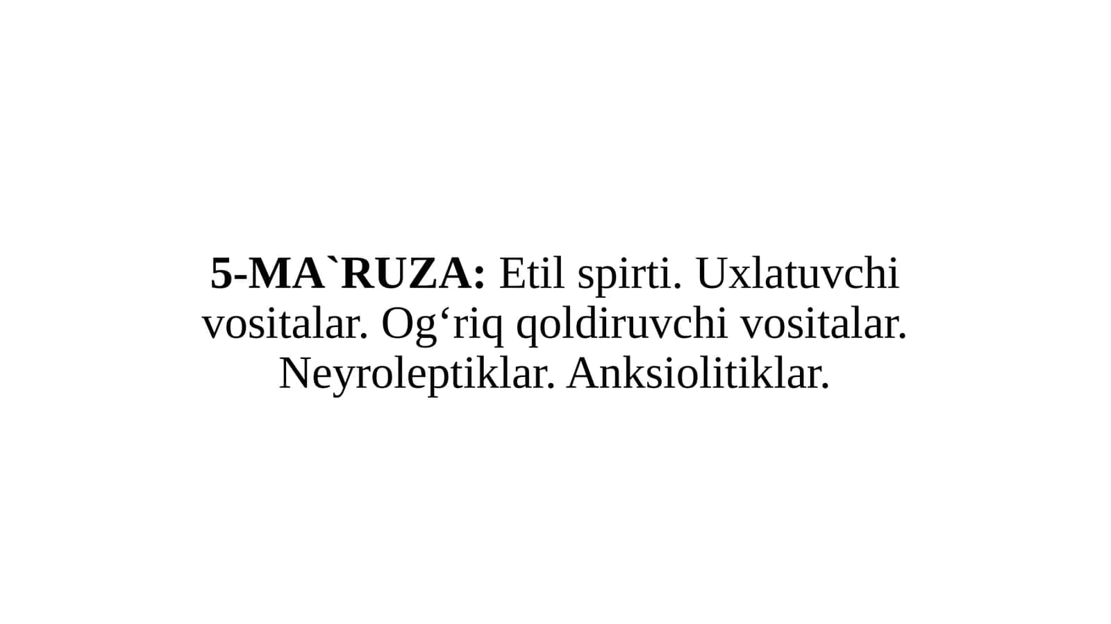 Etilspirti.Uxlatuvchivositalar.Ogʻriqqoldiruvchivositalar.Neyroleptiklar.Anksiolitiklar