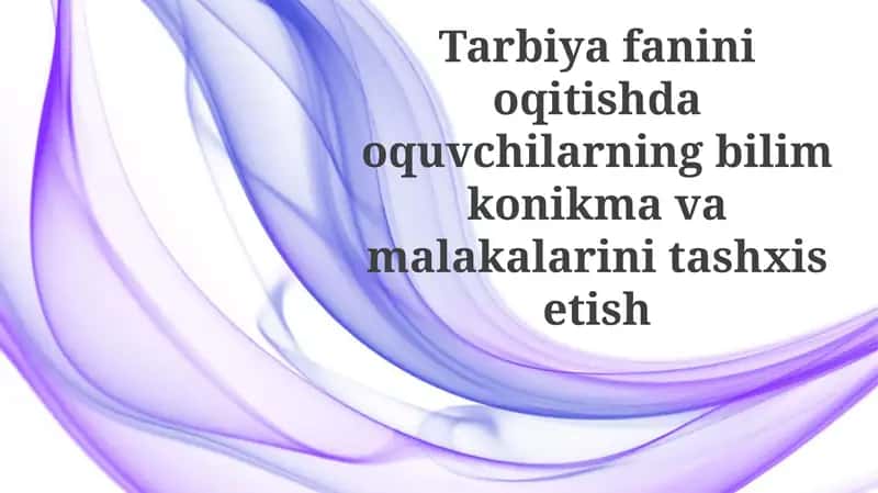 Tarbiyafaninioqitishdaoquvchilarningbilimkonikmavamalakalarinitashxisetish