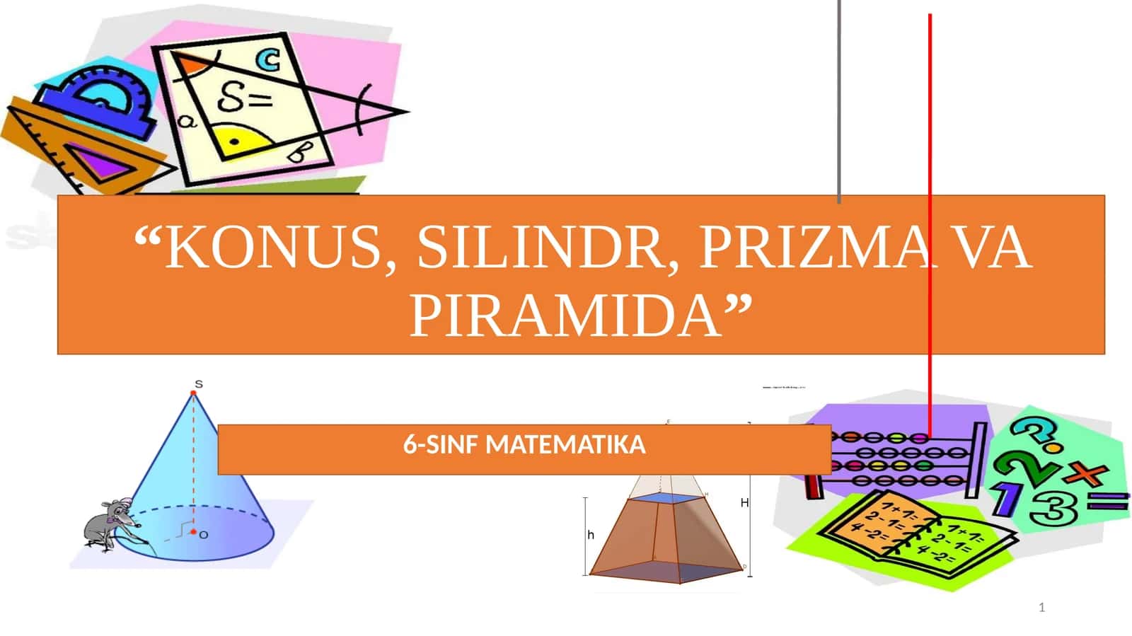 6-SINF MATEMATIKA "KONUS, SILINDR, PRIZMA VA PIRAMIDA"
