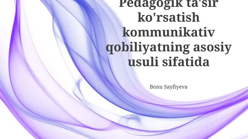 Pedagogik ta'sir ko'rsatish kommunikativ qobiliyatning asosiy usuli sifatida