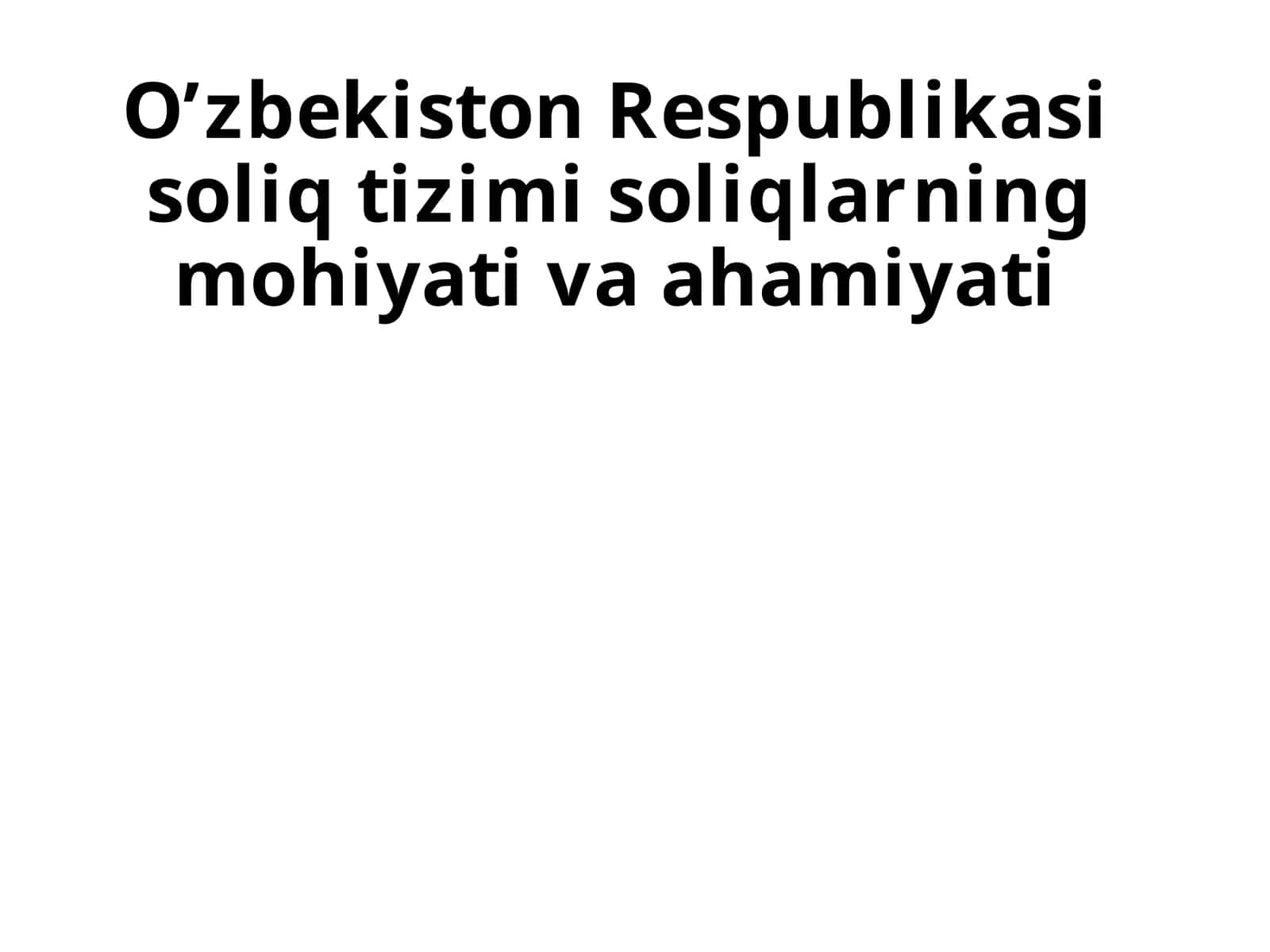 О‘zbekiston Respublikasi soliqtizimisoliqlarningmohiyativaahamiyati