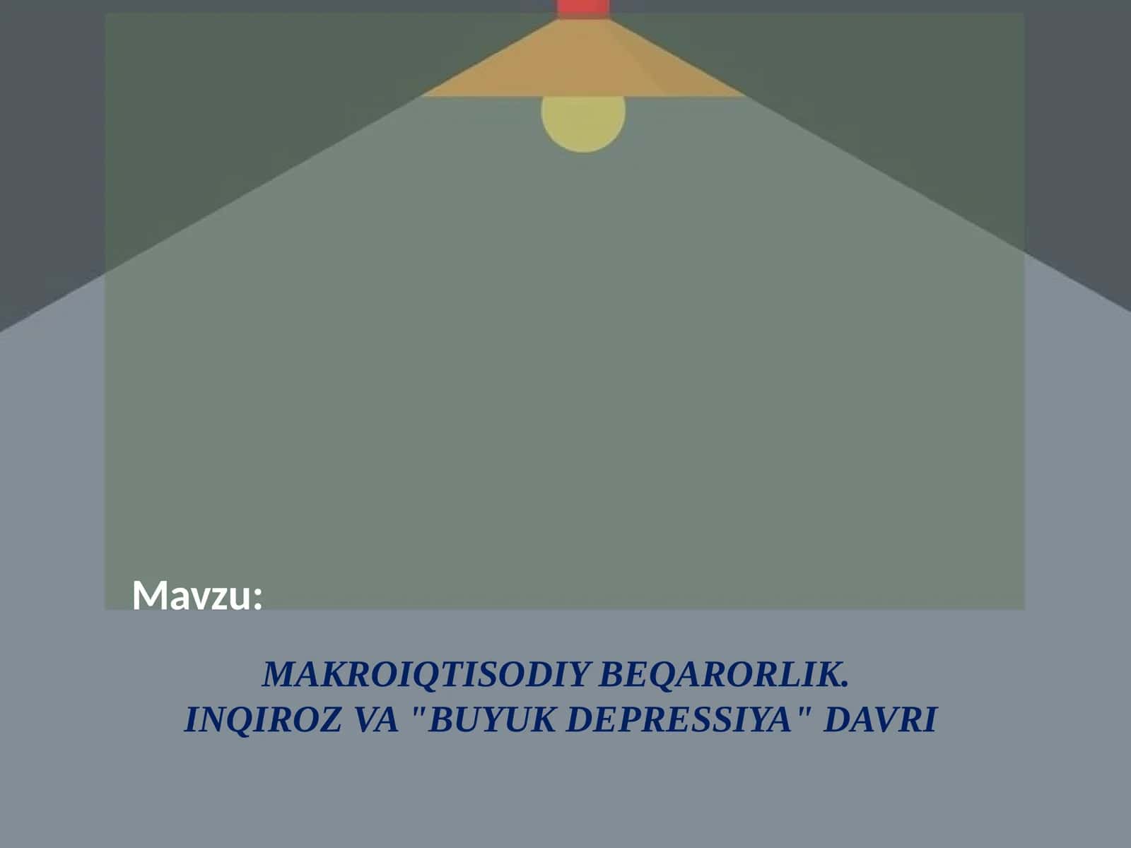 MAKROIQTISODIY BEQARORLIK. INQIROZ VA "BUYUK DEPRESSIYA" DAVRI